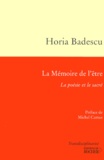 Horia Badescu - La Memoire De L'Etre. La Poesie Et Le Sacre.