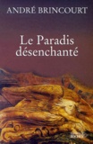 André Brincourt - Le Paradis Desenchante. Sotie.