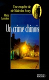 Mary London - Un Crime Chinois. Une Enquete De Sir Malcolm Ivory.