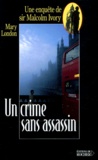 Mary London - Un Crime Sans Assassin. Une Enquete De Sir Malcolm Ivory.