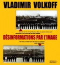 Vladimir Volkoff - Desinformations Par L'Image.