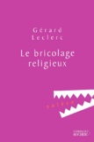 Gérard Leclerc - Le Bricolage Religieux.