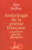 Alain Jouffroy - Anthologie De La Poesie Francaise A La Premiere Personne Du Singulier.