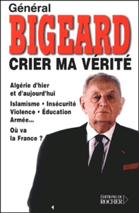 Marcel Bigeard - Crier Ma Verite.
