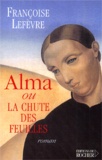 Françoise Lefèvre - Alma Ou La Chute Des Feuilles.