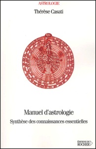 Thérèse Casati - Manuel D'Astrologie. Synthese Des Connaissances Essentielles.