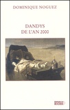 Dominique Noguez - Dandys De L'An 2000 Suivi De Fragments Pour Les Enerves De Jumieges.