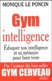 Monique Le Poncin - Gym intelligence. - Une méthode, une philosophie.