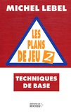 Michel Lebel - Les Plans De Jeu. Tome 2, Techniques De Base.
