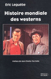 Eric Leguèbe - Histoire Mondiale Des Westerns.