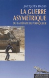 Jacques Baud - La Guerre Asymetrique Ou La Defaite Du Vainqueur.