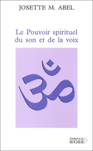 Josette-M Abel - Le Pouvoir Spirituel Du Son Et De La Voix.