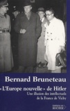 Bernard Bruneteau - L'Europe Nouvelle De Hitler. Une Illusion Des Intellectuels De La France De Vichy.