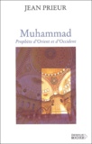 Jean Prieur - Muhammad - Prophète d'Orient et d'Occident.