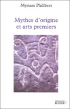 Myriam Philibert - Mythes d'origine et arts premiers.