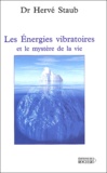 Hervé Staub - Les énergies vibratoires et le mystère de la vie.
