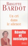Brigitte Bardot - Un Cri Dans Le Silence.