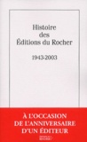 Olivier Cariguel et Patrick Renaudot - Histoire des éditions du Rocher (1943-2003).