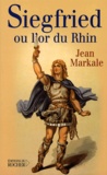 Jean Markale - Siegfried ou l'or du Rhin.