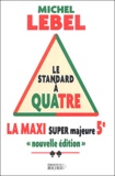 Michel Lebel - Le standard à quatre - Maxi Super Majeure 5e.