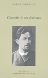 Anton Tchekhov - Conseils à un écrivain - Suivie de Vie de Anton Tchekhov de Natalia Ginzburg.