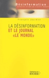 François Jourdier - La désinformation et le journal Le Monde - De Judas à Tartuffe.