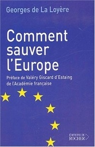 Georges de La Loyère - Comment sauver l'Europe.