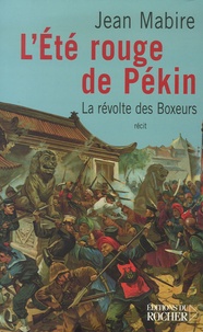 Jean Mabire - L'Eté rouge de Pékin - La révolte des Boxeurs.