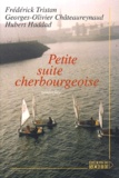Georges-Olivier Châteaureynaud et Hubert Haddad - Petite suite cherbourgeoise.