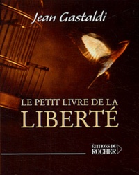 Jean Gastaldi - Le Petit Livre de la Libertté.