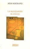 Rémi Bertrand - La mandarine blanche.