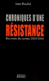 Ivan Rioufol - Chroniques d'une résistance - (Bloc-notes des années 2003 et 2004).