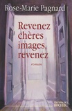 Rose-Marie Pagnard - Revenez, chères images, revenez.