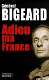 Marcel Bigeard - Adieu ma France.