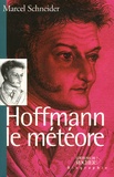 Marcel Schneider - Hoffmann le météore.