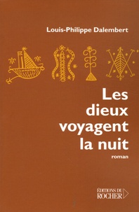 Louis-Philippe Dalembert - Les dieux voyagent la nuit.