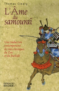 Thomas Cleary - L'âme du samouraï - Une traduction contemporaine de trois classiques du Zen et du Bushidô.