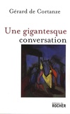 Gérard de Cortanze - Une gigantesque conversation.