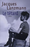 Jacques Lanzmann - Le Têtard.