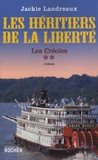 Jackie Landreaux - Les Créoles Tome 2 : Les héritiers de la liberté.