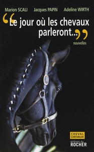 Marion Scali et Jacques Papin - "Le jour où les chevaux parleront"... - Ce sera pour les hommes une catastrophe sans précédent.