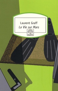 Laurent Graff - La Vie sur Mars.