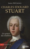 James McCearney - Charles Edouard Stuart - Un prince des Ténèbres dans l'Europe des Lumières.