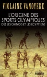 Violaine Vanoyeke - L'origine des sports olympiques dès les Chinois et les Egyptiens.