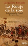 Jacqueline Dauxois - La Route de la soie - D'Alexandre le Grand à Marco Polo.