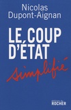 Nicolas Dupont-Aignan - Le coup d'Etat simplifié - Appel aux citoyens libres d'un pays qui ne le sera bientôt plus du tout.