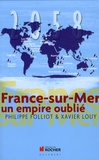 Philippe Folliot et Xavier Louy - France-sur-mer - Un empire oublié.
