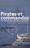 Patrick Forestier - Pirates et commandos - Les secrets des opérations spéciales.