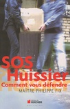 Philippe Fix - SOS Huissier - Comment vous défendre.