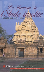 Catherine Golliau - Le roman de l'Inde insolite.